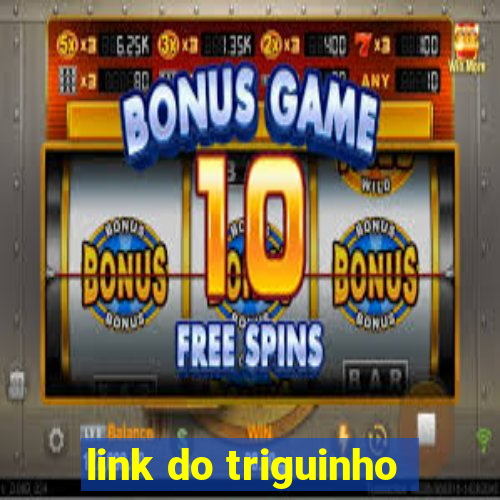 link do triguinho
